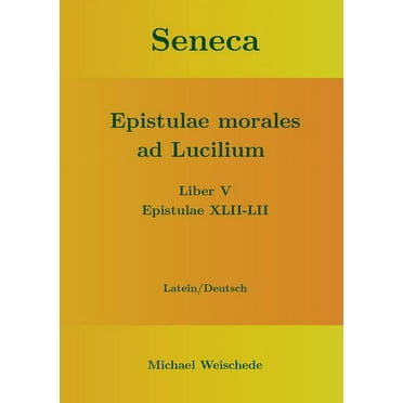 Seneca - Epistulae morales ad Lucilium - Liber V Epistulae XLII-LII: Latein/Deutsch, (Paperback)