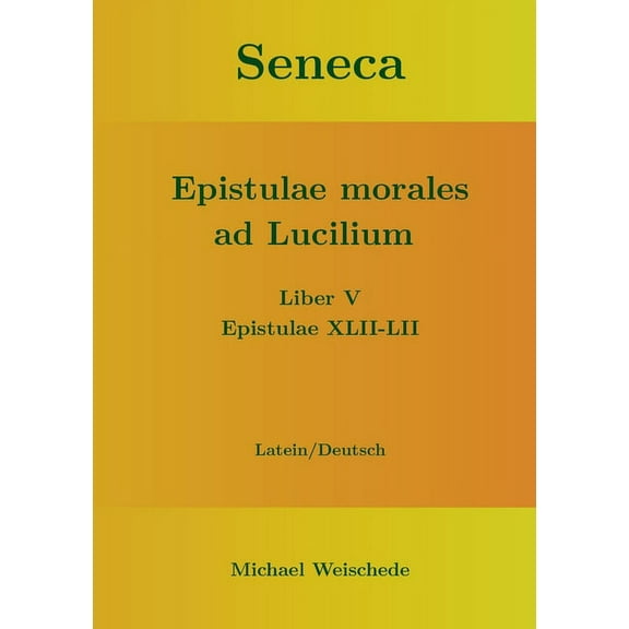 Seneca - Epistulae morales ad Lucilium - Liber V Epistulae XLII-LII: Latein/Deutsch, (Paperback)