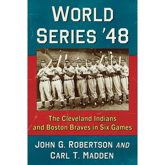 World Series '48: The Cleveland Indians and Boston Braves in Six Games, (Paperback)