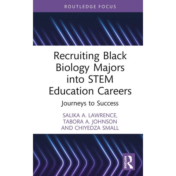 Routledge Research in Stem Education Recruiting Black Biology Majors into STEM Education Careers: Journeys to Success, (Hardcover)