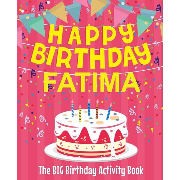 Happy Birthday Fatima - The Big Birthday Activity Book: Personalized Children's Activity Book, (Paperback)