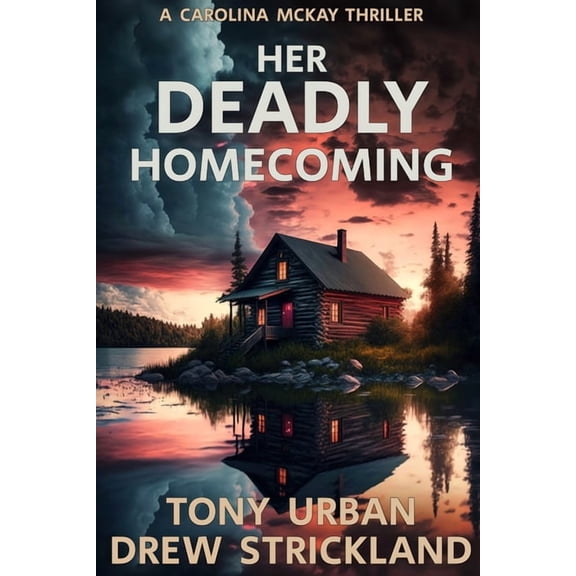 A Carolina McKay Thriller Her Deadly Homecoming: A gripping psychological crime thriller with a twist, Book 1, (Paperback)