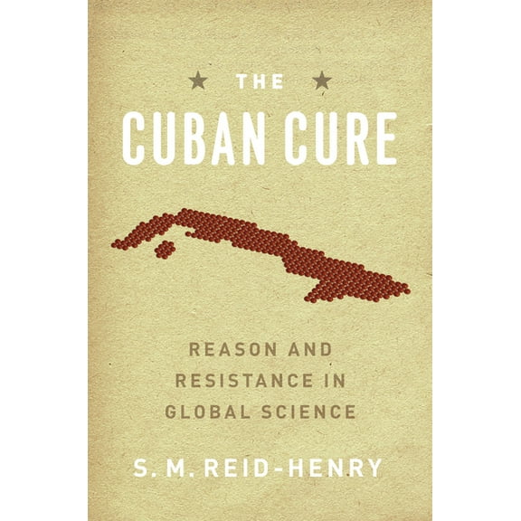 The Cuban Cure: Reason and Resistance in Global Science, (Hardcover)