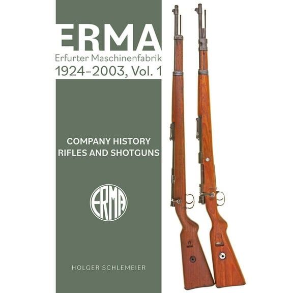 Erma: Erfurter Maschinenfabrik, 1924-2003, Vol. 1: Company History - Rifles and Shotguns, (Hardcover)