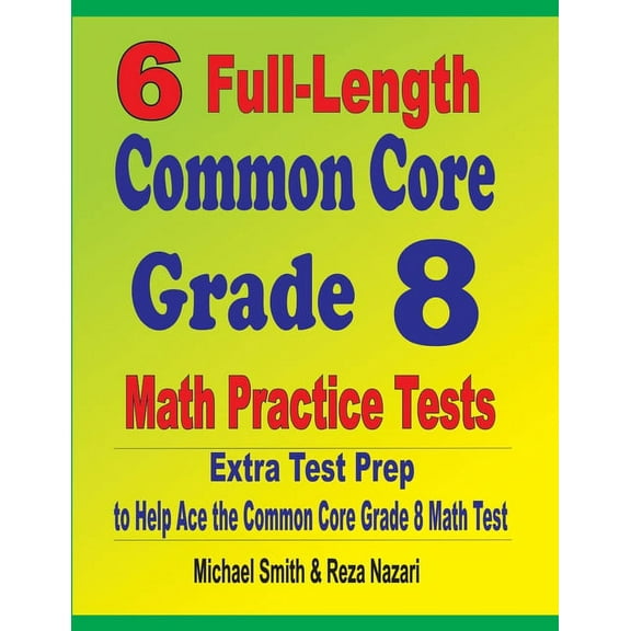 6 Full-Length Common Core Grade 8 Math Practice Tests: Extra Test Prep to Help Ace the Common Core Math Test, (Paperback)