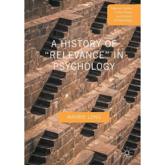 Palgrave Studies in the Theory and Histo A History of "Relevance" in Psychology, (Paperback)