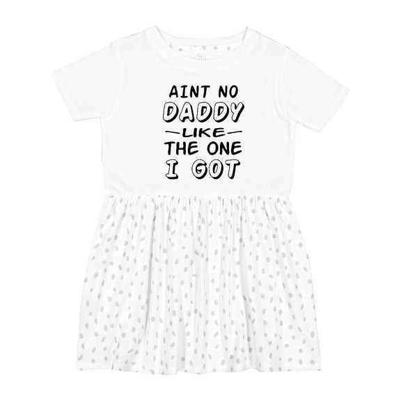 Inktastic Aint No Daddy Like the One I Got Girls Toddler Dress