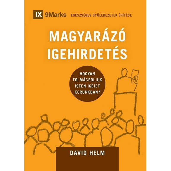 Building Healthy Churches (Hungarian) Expositional Preaching / MAGYARÃZÃ IGEHIRDETÃS: How We Speak God's Word Today / Hogyan tolmÃ¡csoljuk Isten igÃ©jÃ©t korunkb, (Paperback)