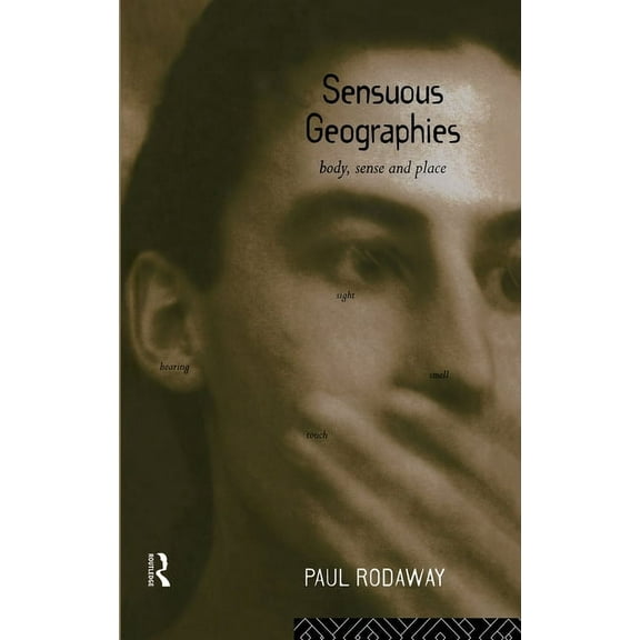 Sensuous Geographies: Body, Sense and Place, (Hardcover)