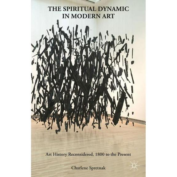 The Spiritual Dynamic in Modern Art: Art History Reconsidered, 1800 to the Present, (Paperback)
