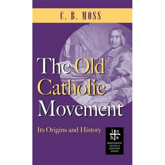 Old Catholic Movement: Its Origins and History (Hardcover)