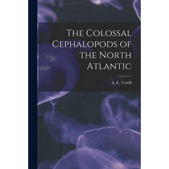 The Colossal Cephalopods of the North Atlantic [microform] (Paperback)