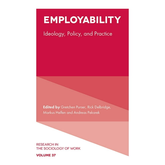 Research in the Sociology of Work Employability: Ideology, Policy, and Practice, Book 37, (Hardcover)