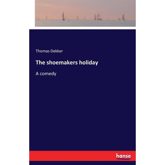 The shoemakers holiday: A comedy, (Paperback)