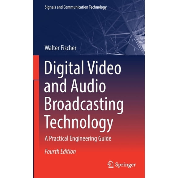 Signals and Communication Technology Digital Video and Audio Broadcasting Technology: A Practical Engineering Guide, (Hardcover)