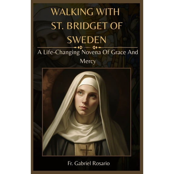 Christian Books and Devotionals Walking with St. Bridget of Sweden: A Life-Changing Novena Of Grace And Mercy, (Paperback)