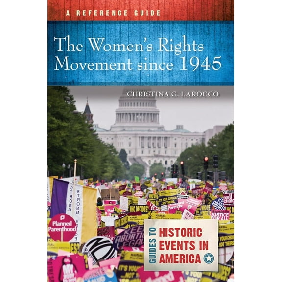 Guides to Historic Events in America The Women's Rights Movement Since 1945: A Reference Guide, (Paperback)