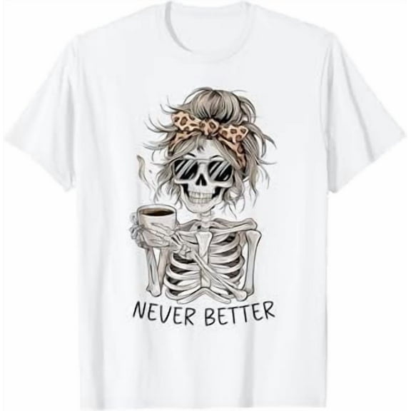Funny Never Better Skeleton Skull Graphic T-Shirt Unisex Men Women Aesthetic Tshirt Crew Neck Short Sleeve Tees