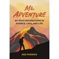 thumbnail image 1 of Ms. Adventure: My Wild Explorations in Science, Lava, and Life, 1 of 1
