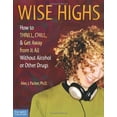 thumbnail image 1 of Pre-Owned Wise Highs: How to Thrill, Chill, & Get Away from It All Without Alcohol or Other Drugs (Paperback) 1575421984 9781575421988, 1 of 1