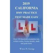 2019 California DMV Practice Test made Easy: Over 150 Questions on practice test, written exams, (Paperback) by Wince N George