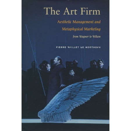 Stanford Business Books (Hardcover): The Art Firm : Aesthetic Management and Metaphysical Marketing (Hardcover)