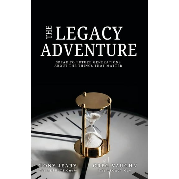 The Legacy Adventure: Speak to Future Generations about the Things That Matter, (Paperback)