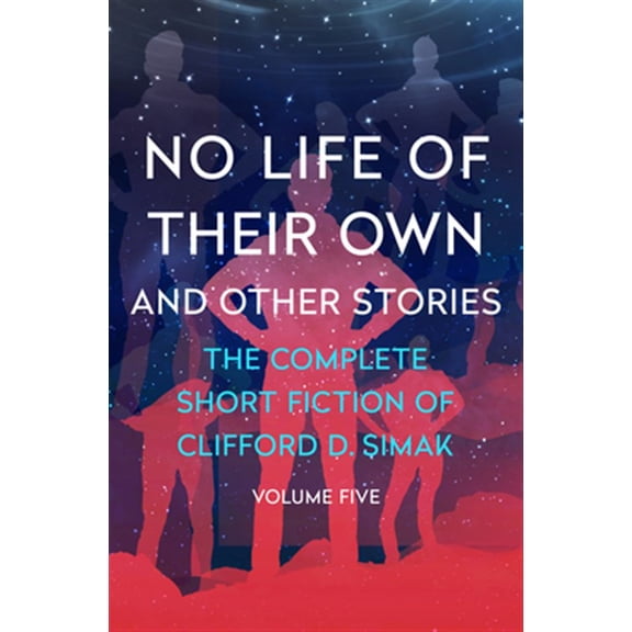 Pre-Owned The Complete Short Fiction of Clifford D. Simak: No Life of Their Own : And Other Stories (Paperback)
