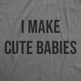 thumbnail image 2 of Mens I Make Cute Babies T Shirt Funny Joke Dating  Tee Graphic Tees, 2 of 9