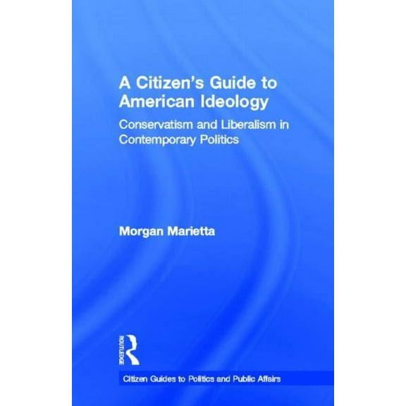 Citizen Guides to Politics and Public Af A Citizen's Guide to American Ideology, (Hardcover)