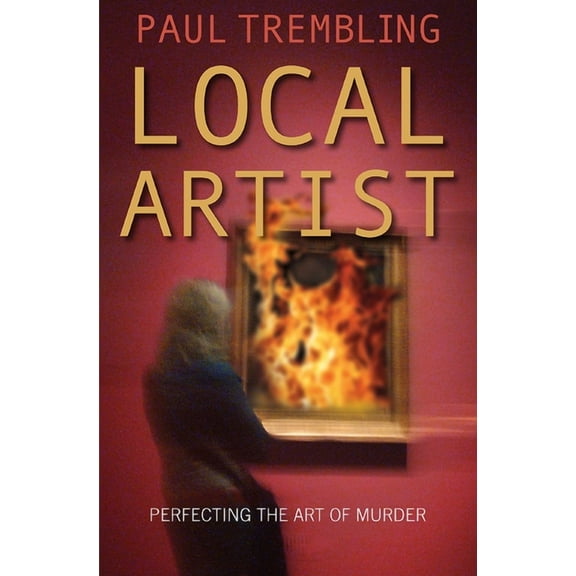 Local Artist: Perfecting the Art of Murder, (Paperback)