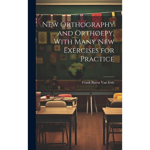 New Orthography and Orthoepy, With Many New Exercises for Practice (Hardcover)