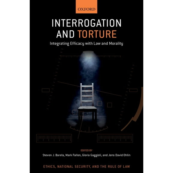 Ethics, National Security, and Rule Law Interrogation and Torture: Integrating Efficacy with Law and Morality, (Hardcover)
