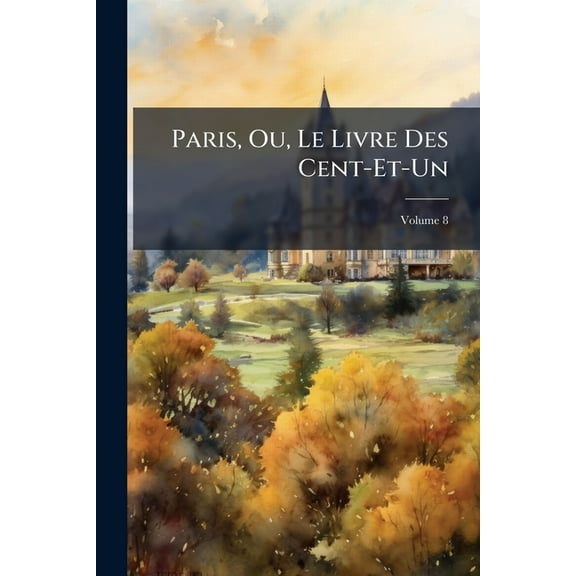 Paris, Ou, Le Livre Des Cent-Et-Un; Volume 8 (Paperback)