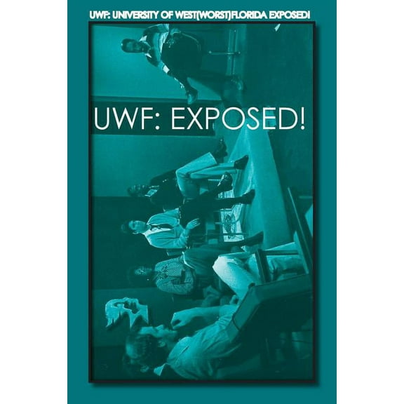 Uwf: University of West(Worst)Florida Exposed!, (Paperback)