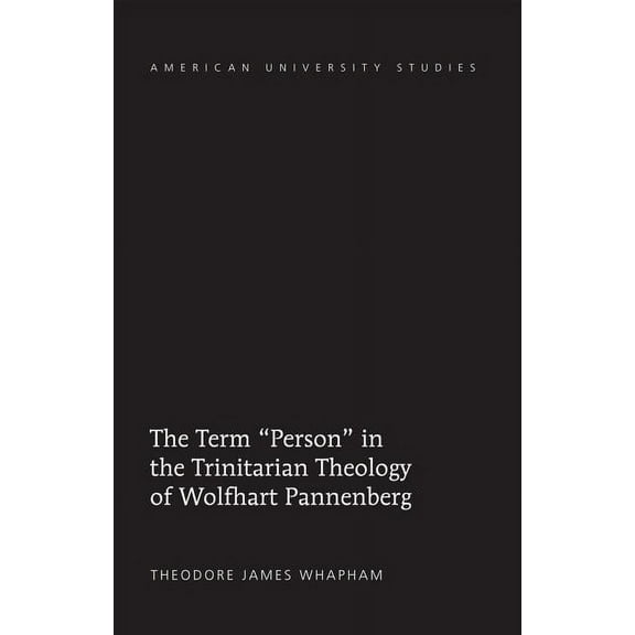 American University Studies The Term Person in the Trinitarian Theology of Wolfhart Pannenberg, Book 321, (Hardcover)