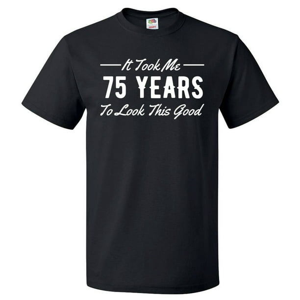 ShirtScope - 75th Birthday Gift For 75 Year Old Took Me T Shirt Gift ...