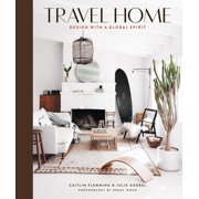 CAITLIN FLEMMING; JULIE GOEBEL; PEGGY WONG Travel Home : Design with a Global Spirit (Hardcover)