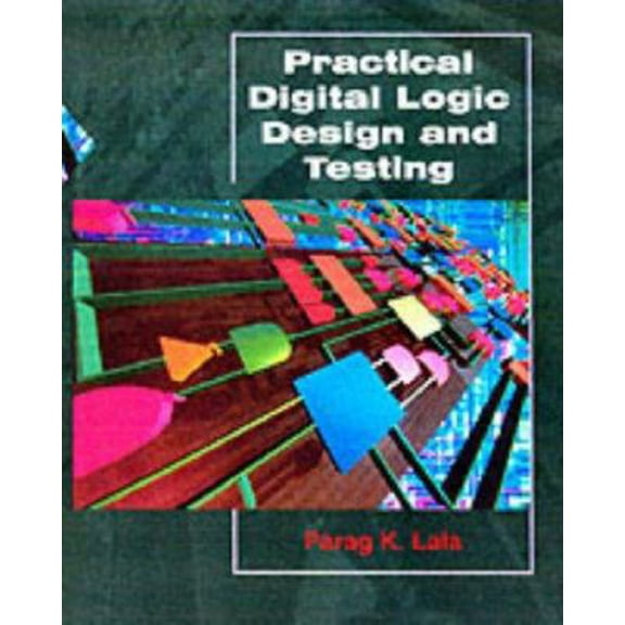 Pre-Owned Practical Digital Design and Testing (Hardcover) 0023671718 9780023671715