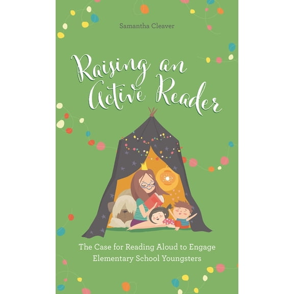 Raising an Active Reader: The Case for Reading Aloud to Engage Elementary School Youngsters, (Hardcover)