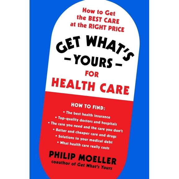 Get What's Yours: Get What's Yours for Health Care : How to Get the Best Care at the Right Price (Hardcover)