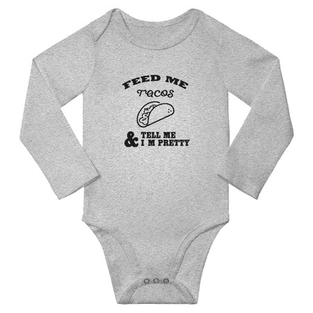 

Feed Me Tacos & Tell Me I m Pretty Funny Baby Long Sleeve Bodysuit Boy Girl Unisex (Gray 6M)