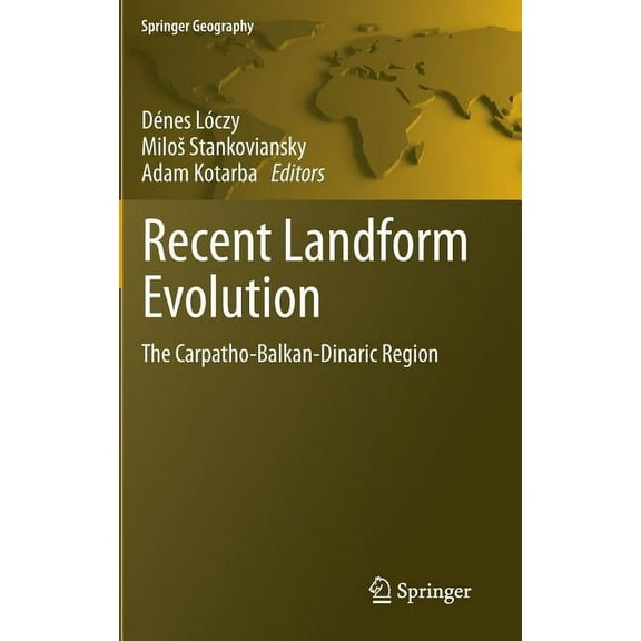 Springer Geography Recent Landform Evolution: The Carpatho-Balkan-Dinaric Region, Book 0, (Hardcover)