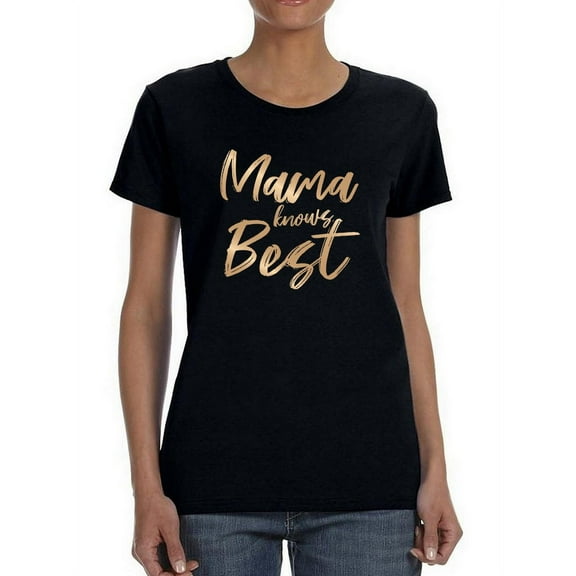 Mama Knows Best Women T-Shirt, Female Medium