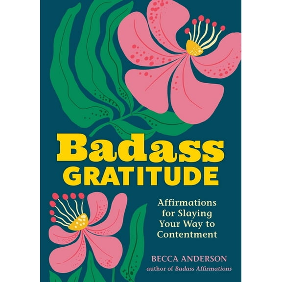 Badass Gratitude: Affirmations for Slaying Your Way to Contentment, (Paperback)