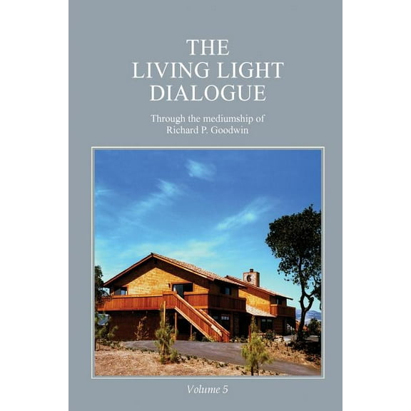 The Living Light Dialogue Volume 5: Spiritual Awareness Classes of the Living Light Philosophy, (Paperback)