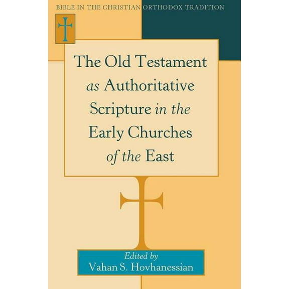 Bible in the Christian Orthodox Tradition: The Old Testament as Authoritative Scripture in the Early Churches of the East (Hardcover)