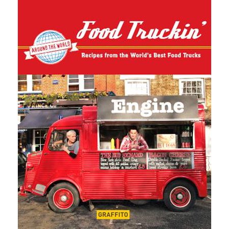 Food Truckin' : Recipes from the World's Best Food (The Best Semi Truck In The World)