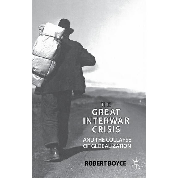 The Great Interwar Crisis and the Collapse of Globalization, (Paperback)