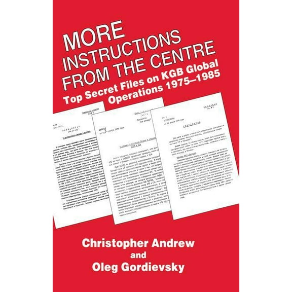 More Instructions from the Centre: Top Secret Files on KGB Global Operations 1975-1985, (Paperback)